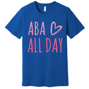 Aba All Day Autism Psychology Behavior Analyst Gift Premium T-Shirt