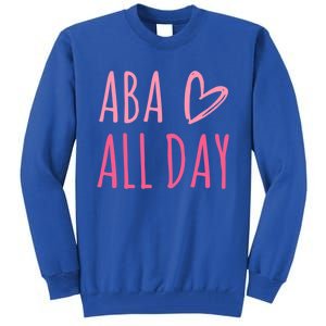 Aba All Day Autism Psychology Behavior Analyst Gift Tall Sweatshirt