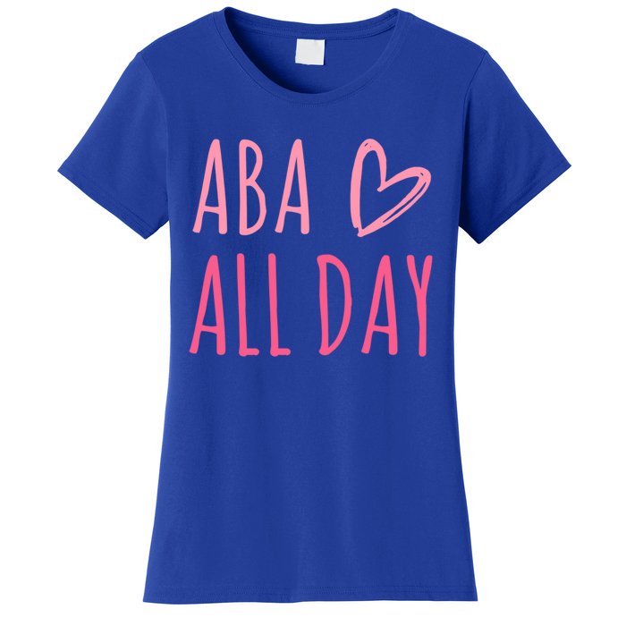 Aba All Day Autism Psychology Behavior Analyst Gift Women's T-Shirt