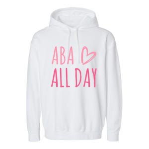 Aba All Day Autism Psychology Behavior Analyst Gift Garment-Dyed Fleece Hoodie