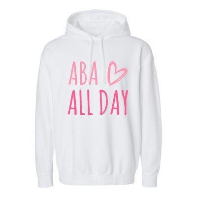 Aba All Day Autism Psychology Behavior Analyst Gift Garment-Dyed Fleece Hoodie