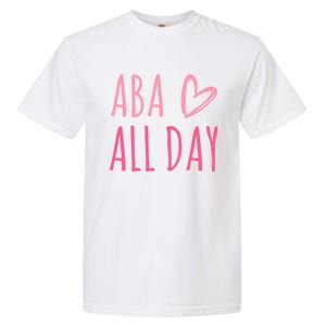 Aba All Day Autism Psychology Behavior Analyst Gift Garment-Dyed Heavyweight T-Shirt