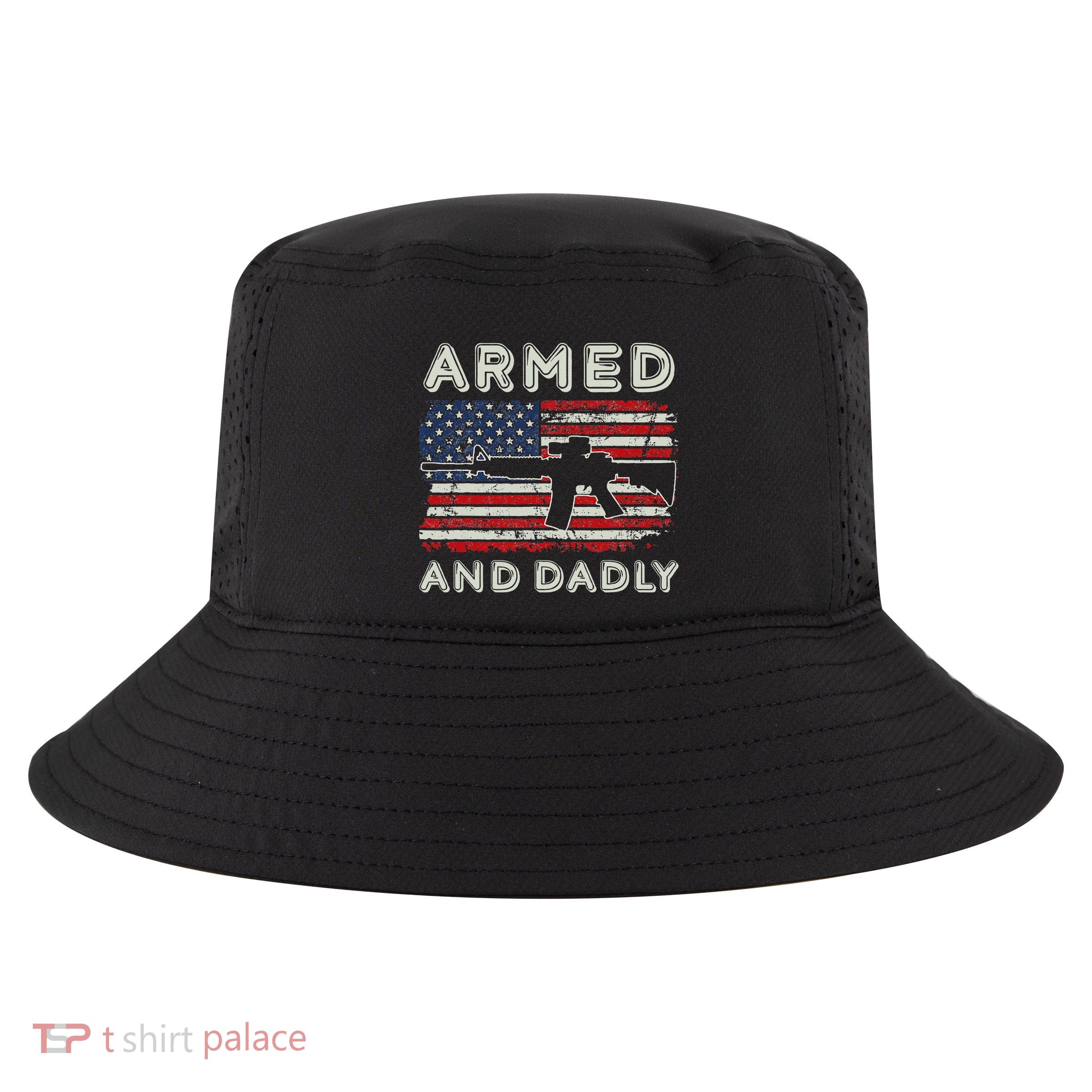 Armed And Dadly Funny Deadly Father Gift For Father's Day Cool Comfort Performance Bucket Hat