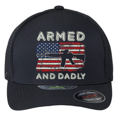 Armed And Dadly Funny Deadly Father Gift For Father's Day Flexfit Unipanel Trucker Cap