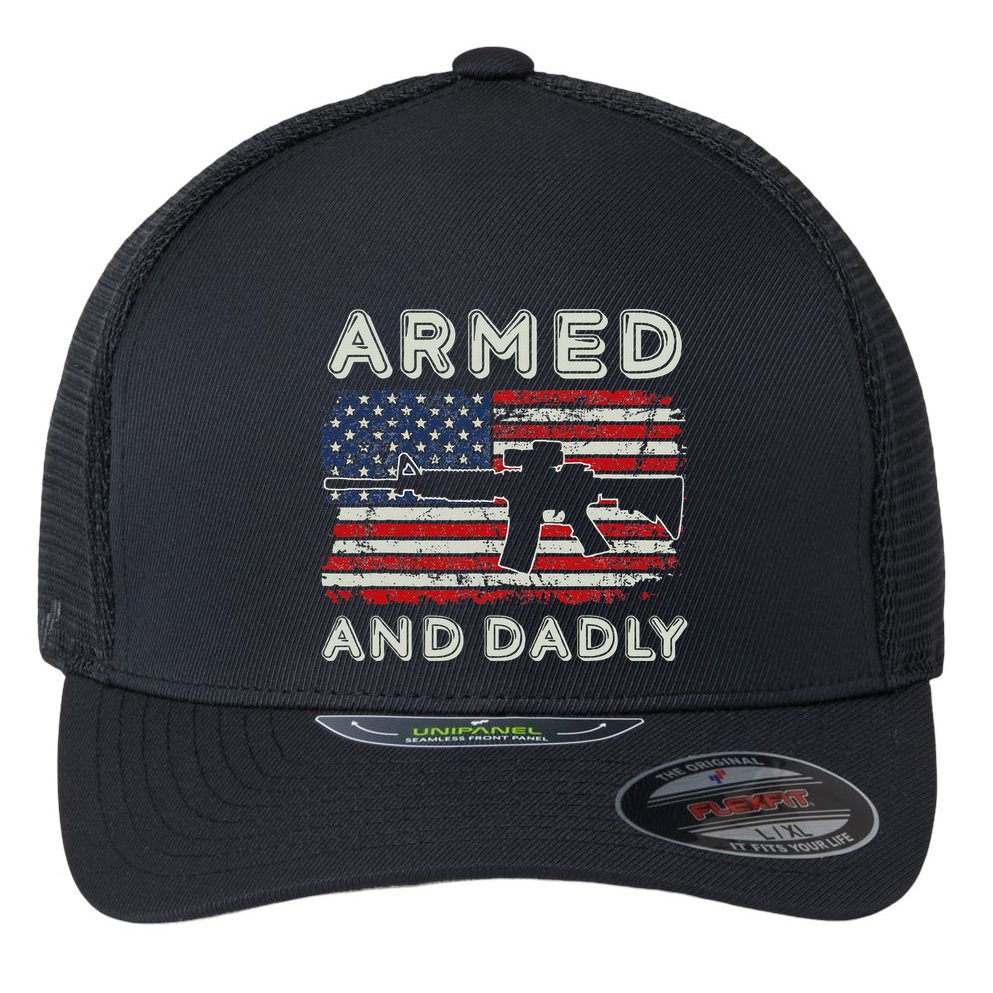 Armed And Dadly Funny Deadly Father Gift For Father's Day Flexfit Unipanel Trucker Cap