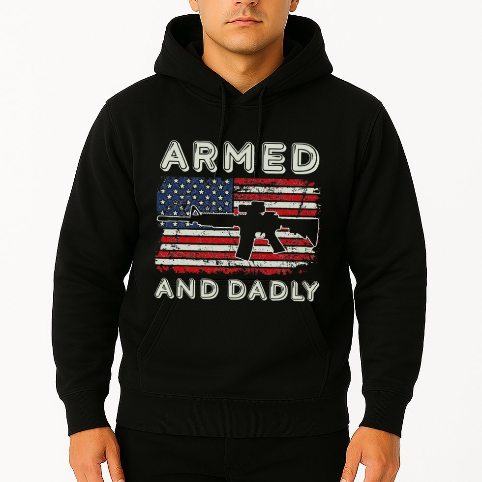 Armed And Dadly Funny Deadly Father Gift For Father's Day Hoodie