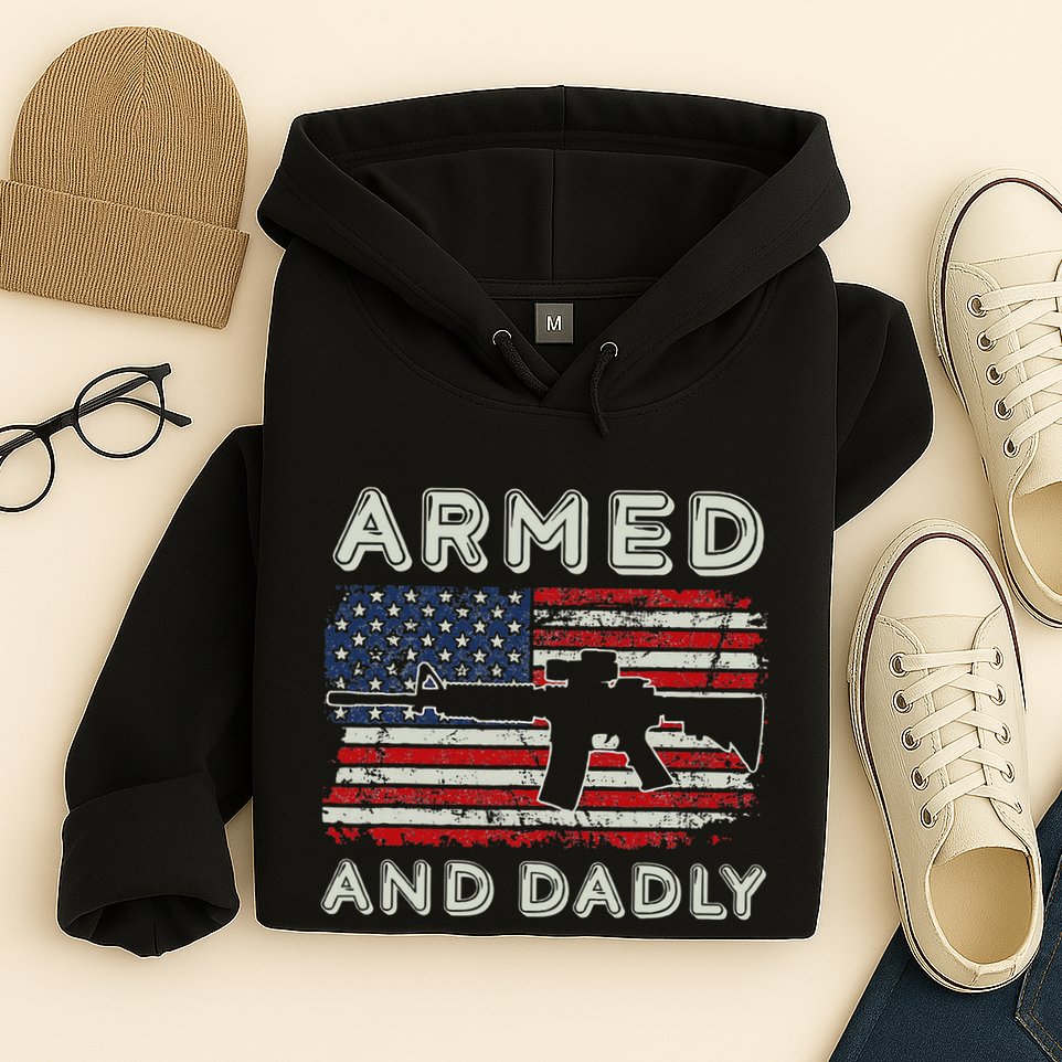 Armed And Dadly Funny Deadly Father Gift For Father's Day Hoodie