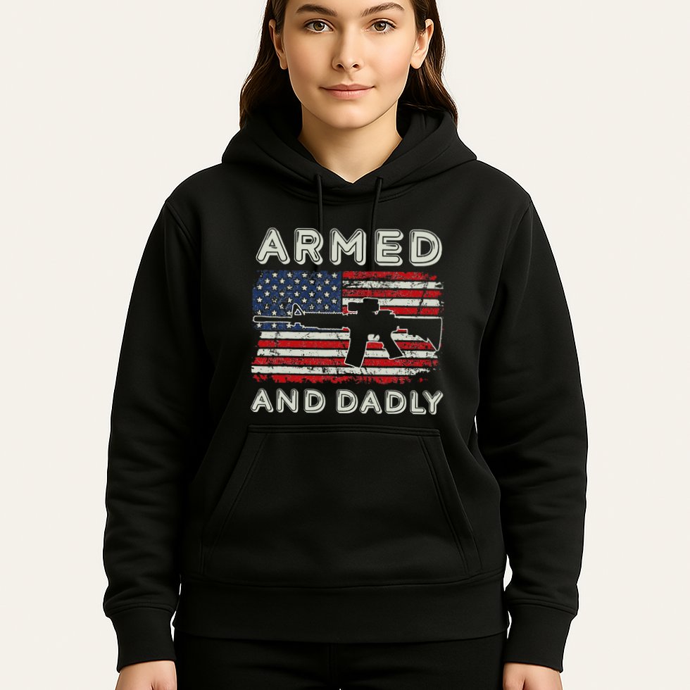 Armed And Dadly Funny Deadly Father Gift For Father's Day Hoodie