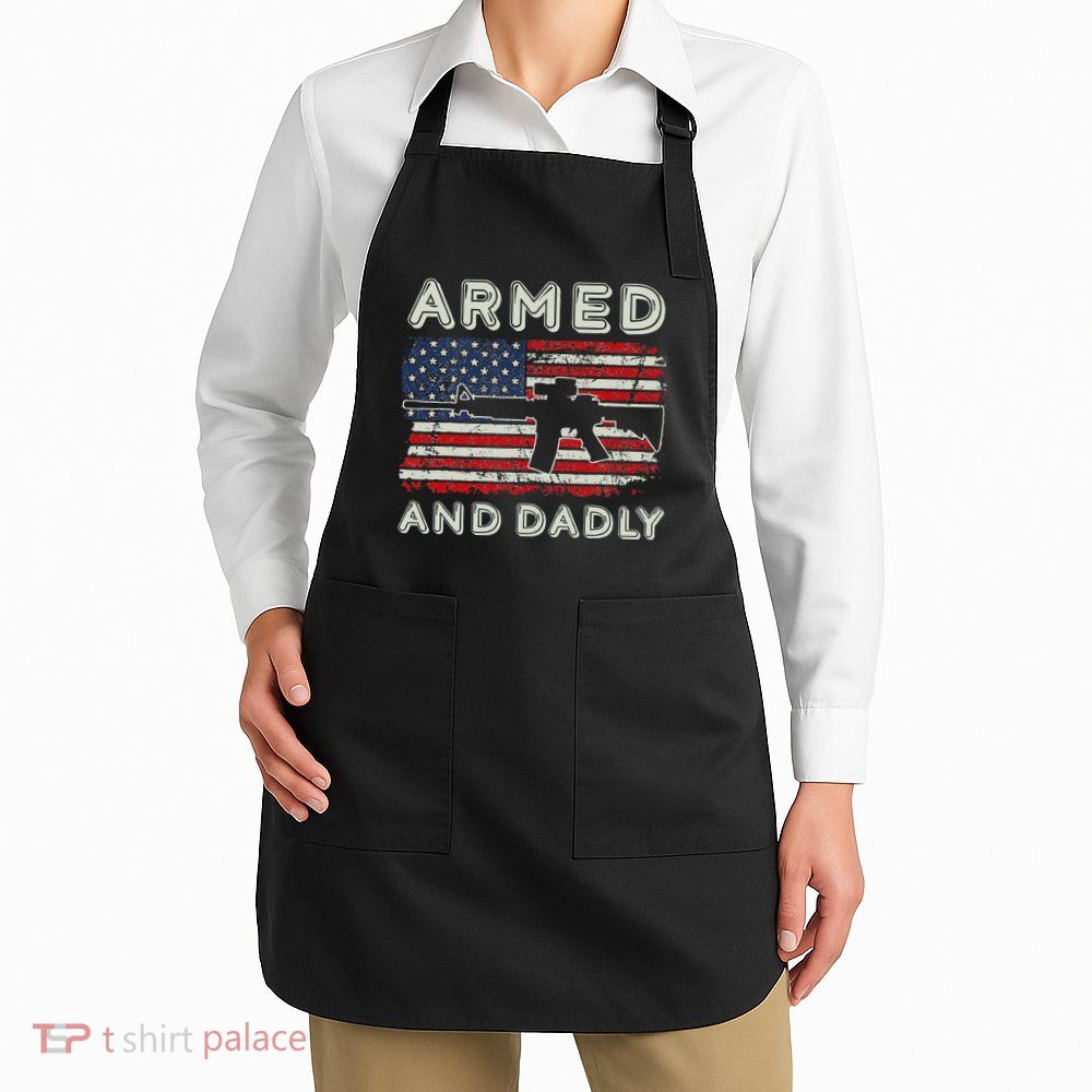 Armed And Dadly Funny Deadly Father Gift For Father's Day Apron