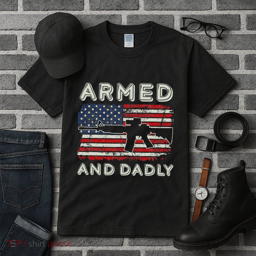 Armed And Dadly Funny Deadly Father Gift For Father's Day Tall T-Shirt