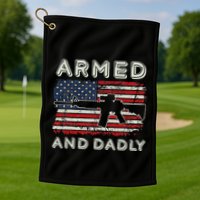 Armed And Dadly Funny Deadly Father Gift For Father's Day Golf Towel