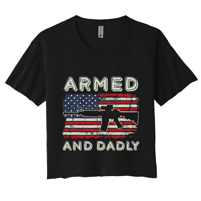 Armed And Dadly Funny Deadly Father Gift For Father's Day Women's Crop Top Tee