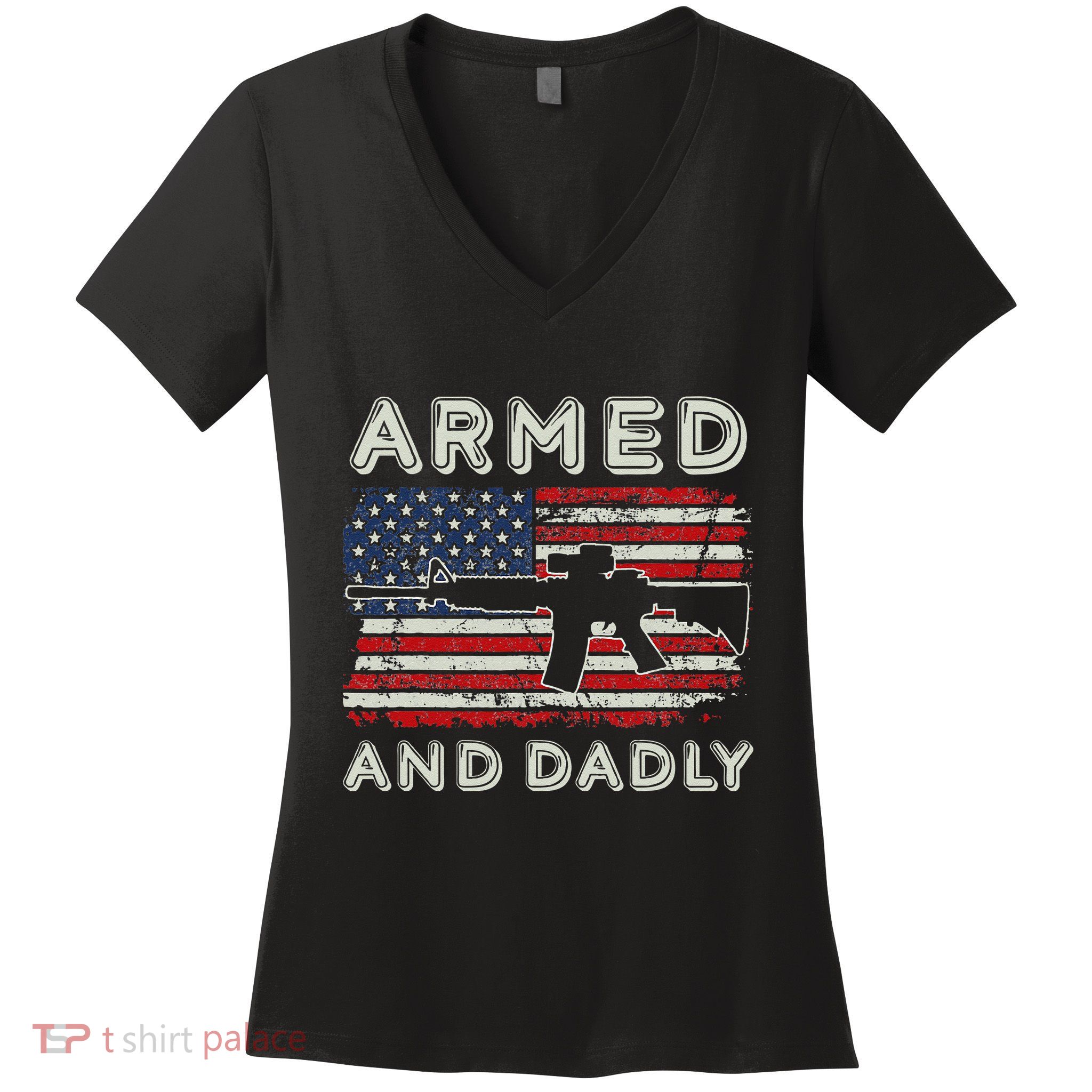 Armed And Dadly Funny Deadly Father Gift For Father's Day Women's V-Neck T-Shirt