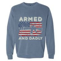 Armed And Dadly Funny Deadly Father Gift For Father's Day Garment-Dyed Sweatshirt