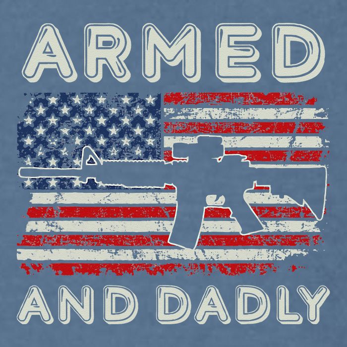 Armed And Dadly Funny Deadly Father Gift For Father's Day Garment-Dyed Sweatshirt