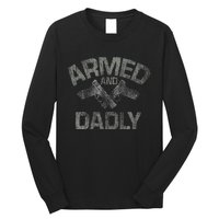 Armed And Dadly Funny Deadly Father Gift For Fathers Day Long Sleeve Shirt