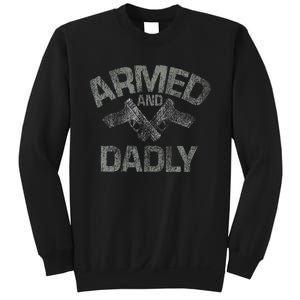 Armed And Dadly Funny Deadly Father Gift For Fathers Day Sweatshirt