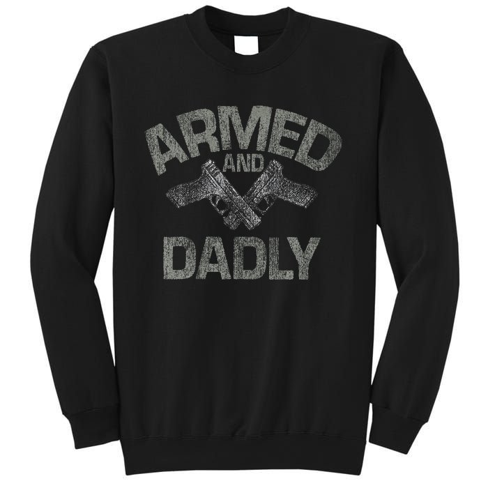 Armed And Dadly Funny Deadly Father Gift For Fathers Day Sweatshirt