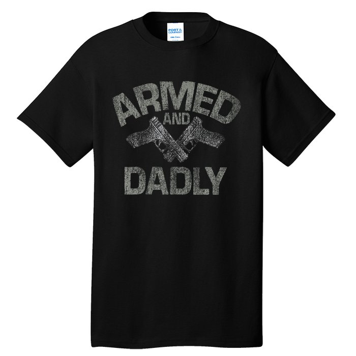 Armed And Dadly Funny Deadly Father Gift For Fathers Day Tall T-Shirt