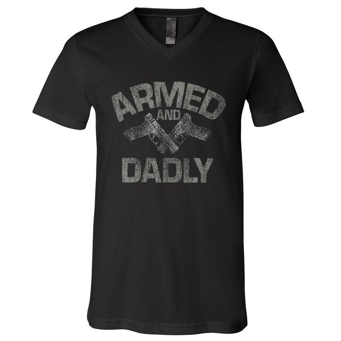 Armed And Dadly Funny Deadly Father Gift For Fathers Day V-Neck T-Shirt