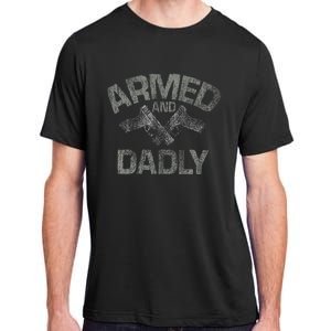 Armed And Dadly Funny Deadly Father Gift For Fathers Day Adult ChromaSoft Performance T-Shirt