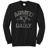 Armed And Dadly Funny Deadly Father Gift For Fathers Day Tall Sweatshirt