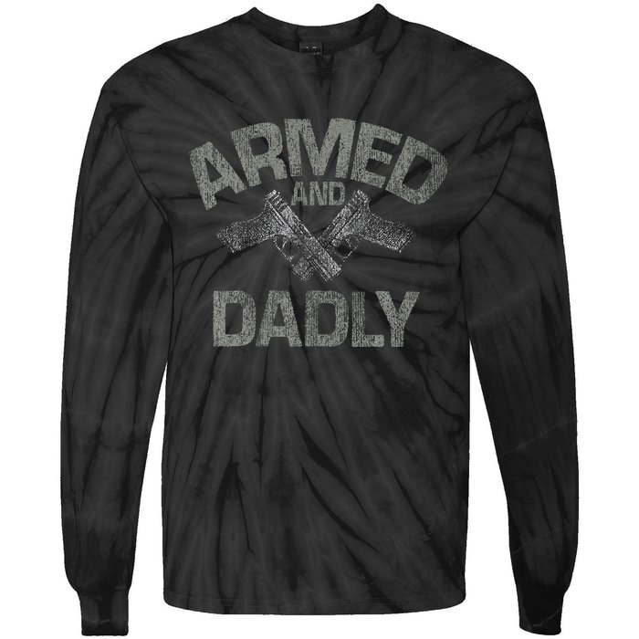 Armed And Dadly Funny Deadly Father Gift For Fathers Day Tie-Dye Long Sleeve Shirt