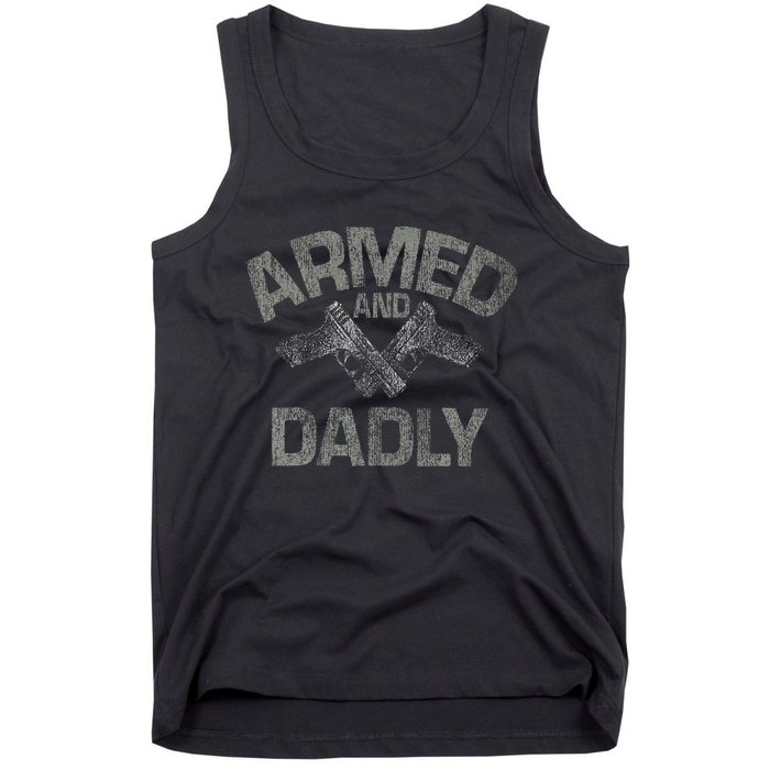 Armed And Dadly Funny Deadly Father Gift For Fathers Day Tank Top