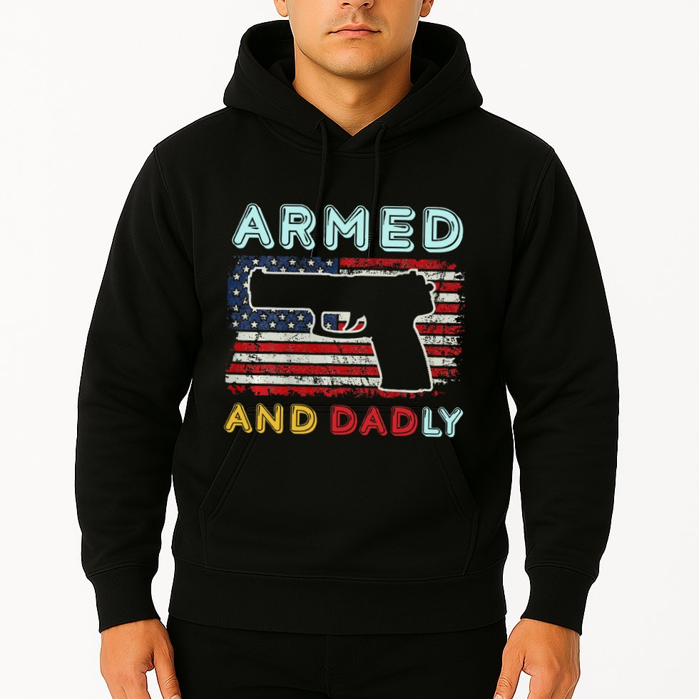 Armed And Dadly Funny Deadly Father Gift For Father's Day Hoodie