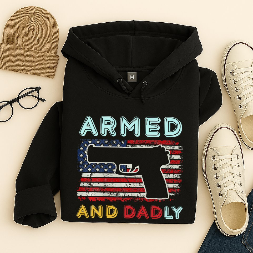 Armed And Dadly Funny Deadly Father Gift For Father's Day Hoodie
