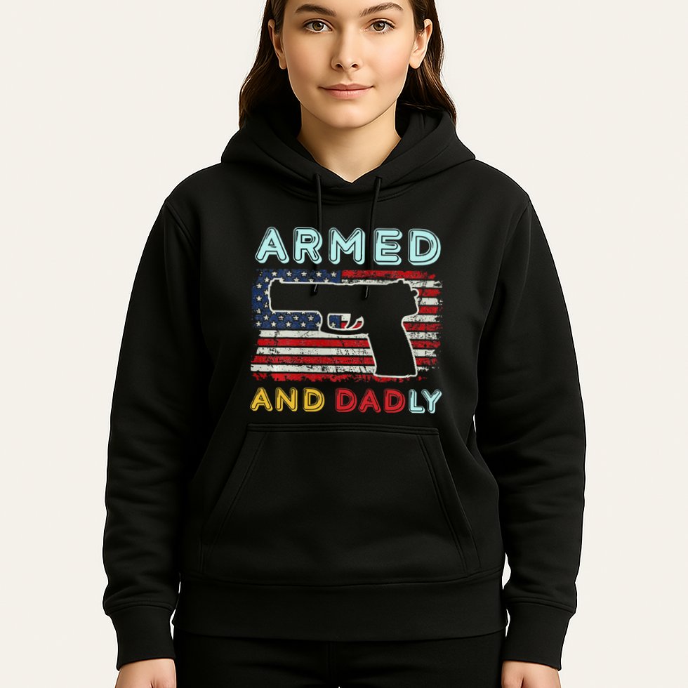 Armed And Dadly Funny Deadly Father Gift For Father's Day Hoodie