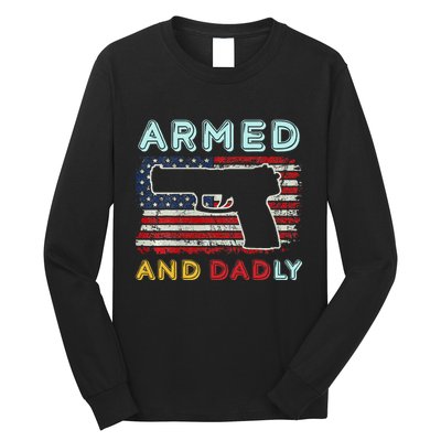 Armed And Dadly Funny Deadly Father Gift For Father's Day Long Sleeve Shirt