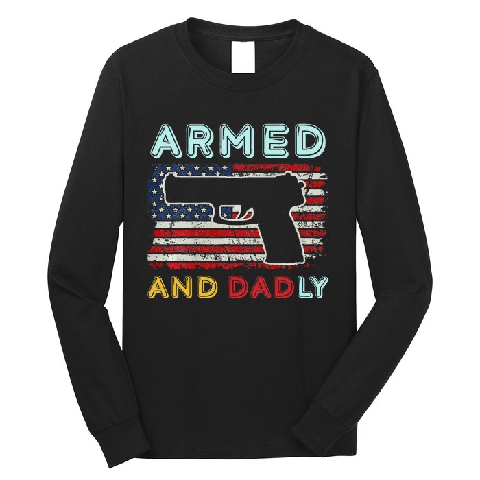 Armed And Dadly Funny Deadly Father Gift For Father's Day Long Sleeve Shirt