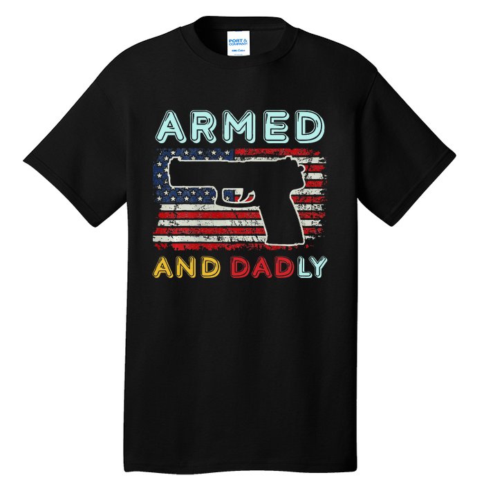 Armed And Dadly Funny Deadly Father Gift For Father's Day Tall T-Shirt