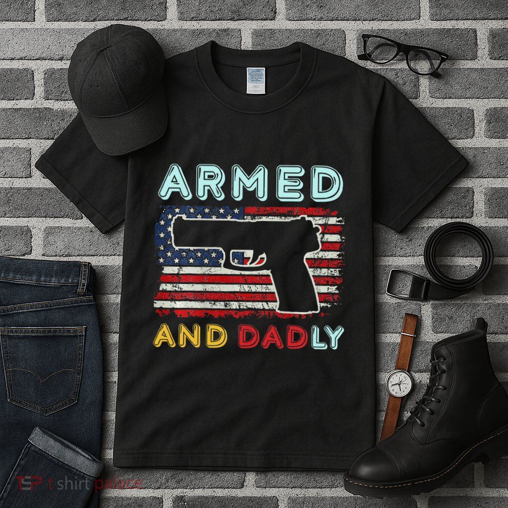 Armed And Dadly Funny Deadly Father Gift For Father's Day Tall T-Shirt
