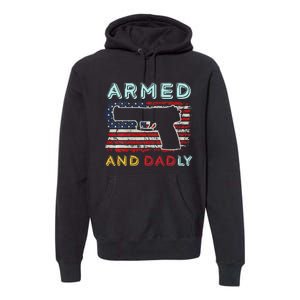 Armed And Dadly Funny Deadly Father Gift For Father's Day Premium Hoodie