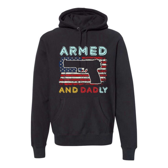 Armed And Dadly Funny Deadly Father Gift For Father's Day Premium Hoodie