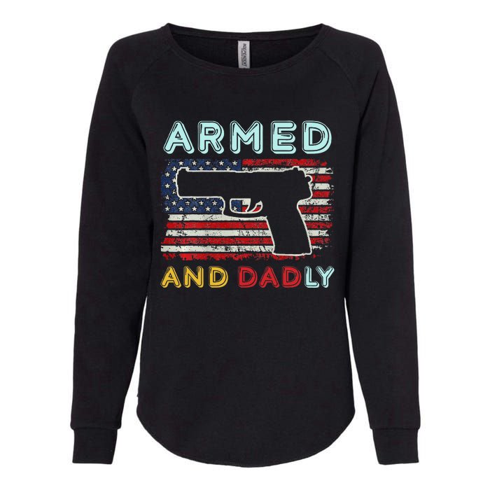 Armed And Dadly Funny Deadly Father Gift For Father's Day Womens California Wash Sweatshirt