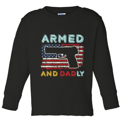 Armed And Dadly Funny Deadly Father Gift For Father's Day Toddler Long Sleeve Shirt