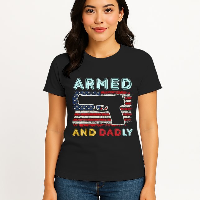 Armed And Dadly Funny Deadly Father Gift For Father's Day Womens T-Shirt