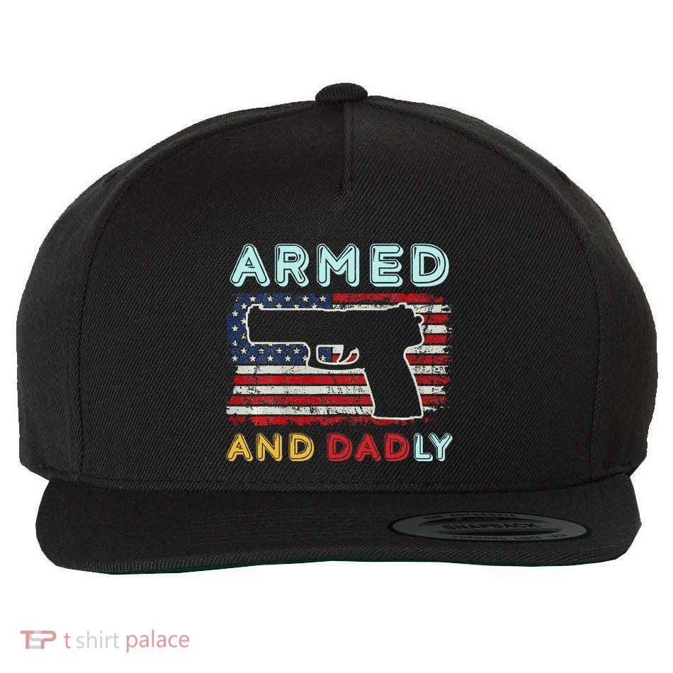 Armed And Dadly Funny Deadly Father Gift For Father's Day Wool Snapback Cap