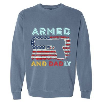 Armed And Dadly Funny Deadly Father Gift For Father's Day Garment-Dyed Sweatshirt