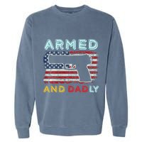Armed And Dadly Funny Deadly Father Gift For Father's Day Garment-Dyed Sweatshirt