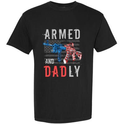 Armed And Dadly Funny Deadly Father Gifts For Fathers Day Garment-Dyed Heavyweight T-Shirt