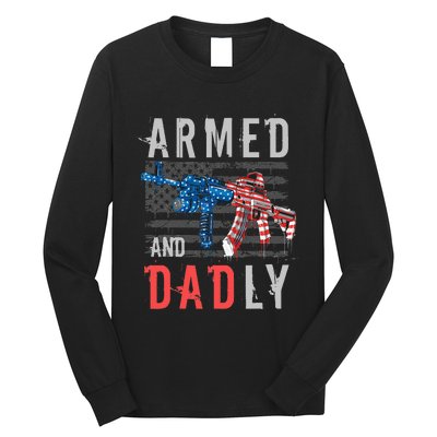 Armed And Dadly Funny Deadly Father Gifts For Fathers Day Long Sleeve Shirt