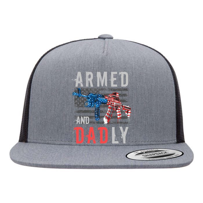 Armed And Dadly Funny Deadly Father Gifts For Fathers Day Flat Bill Trucker Hat