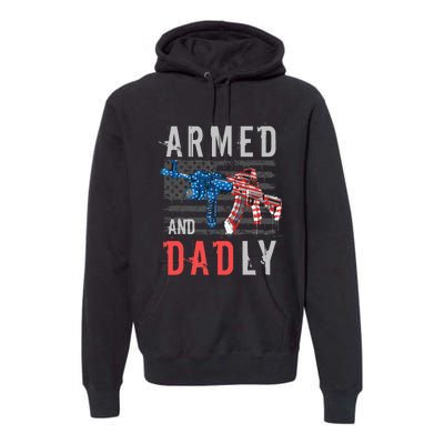 Armed And Dadly Funny Deadly Father Gifts For Fathers Day Premium Hoodie