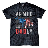 Armed And Dadly Funny Deadly Father Gifts For Fathers Day Tie-Dye T-Shirt