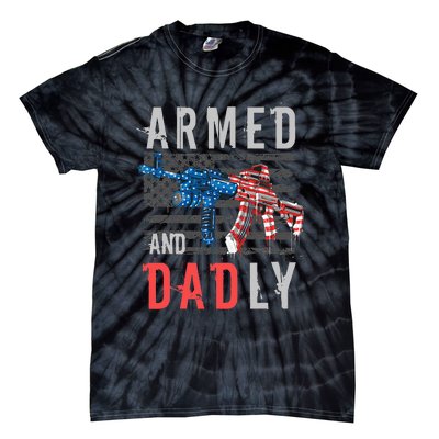 Armed And Dadly Funny Deadly Father Gifts For Fathers Day Tie-Dye T-Shirt