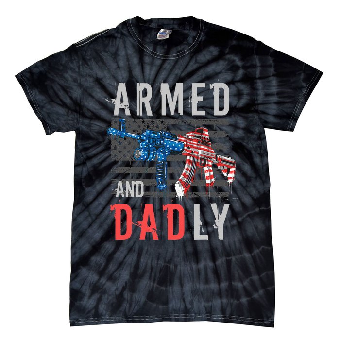 Armed And Dadly Funny Deadly Father Gifts For Fathers Day Tie-Dye T-Shirt